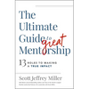 The Ultimate Guide to Great Mentorship: 13 Roles to Making a True Impact - Paperback