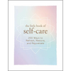 The Little Book of Self-Care: 200 Ways to Refresh, Restore, and Rejuvenate - Hardcover