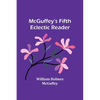 McGuffey's Fifth Eclectic Reader - Paperback