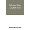 The History Of Guilford County, North Carolina - Hardcover