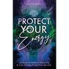 Protect Your Energy: The Book of Positive Vibrations & Toxic Energy Protection Secrets - Hardcover