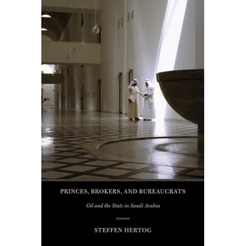 Princes, Brokers, and Bureaucrats: Oil and the State in Saudi Arabia - Paperback