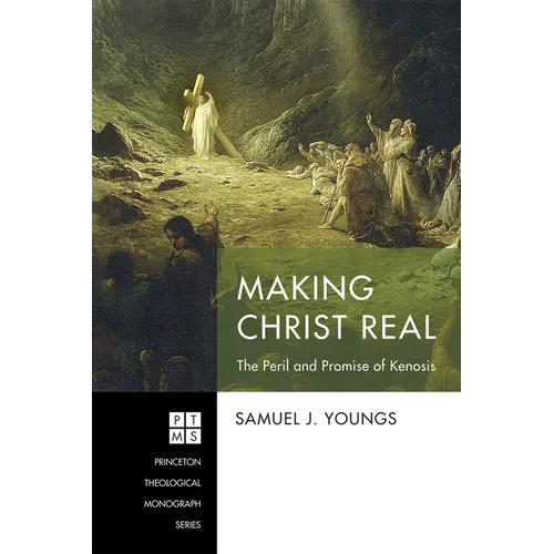 Making Christ Real: The Peril and Promise of Kenosis - Paperback