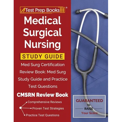 Medical Surgical Nursing Study Guide: Med Surg Certification Review Book: Med Surg Study Guide and Practice Test Questions [CMSRN Review Book] - Paperback