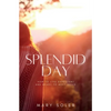 Splendid Day: How to Live Expectant and Ready to Meet Jesus - Paperback
