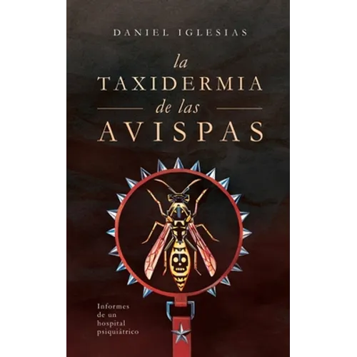 La taxidermia de las avispas: Informes de un hospital psiquiátrico - Paperback