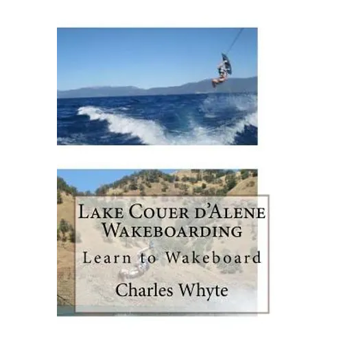 Lake Couer d'Alene Wakeboarding: Learn to Wakeboard - Paperback