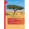 Innovative Humanitarian Financing: Case Studies of Funding Models - Paperback