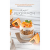 The Perfect Persimmon: History, Recipes, and More - Hardcover