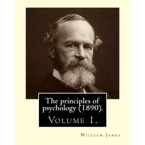 The principles of psychology (1890). By: William James (Volume 1): William James (January 11, 1842 - August 26, 1910) was an American philosopher and - Paperback