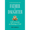 Father to Daughter: Life Lessons on Raising a Girl - Paperback