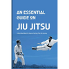 An Essential Guide On Jiu Jitsu- A Must-read Book For Anyone Starting Their Jits Journey: Jiu Jitsu For Beginners - Paperback
