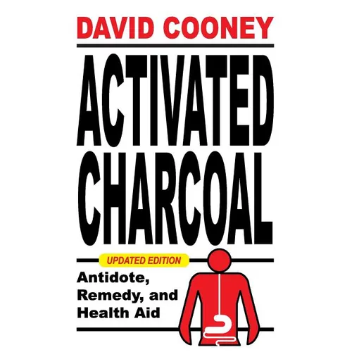 Activated Charcoal: Antidote, Remedy, and Health Aid - Paperback