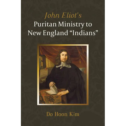 John Eliot's Puritan Ministry to New England "Indians" - Paperback