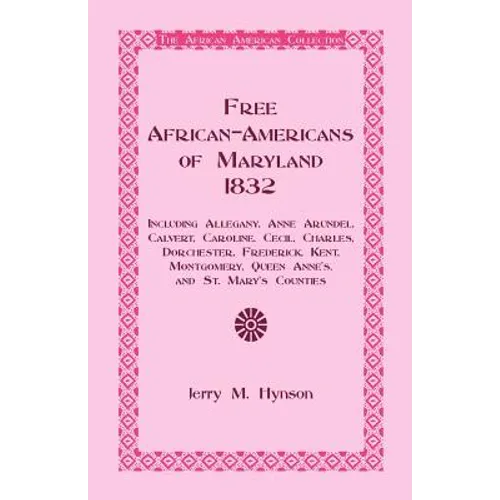 Free African-Americans Maryland, 1832: Including Allegany, Anne Arundel, Calvert, Caroline, Cecil, Charles, Dorchester, Frederick, Kent, Montgomery, Q - Paperback