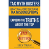 Tax Myth Busters Don't Fall Prey to These Tax Misconceptions: Exposing the Truths about the Top Tax Myths - Paperback