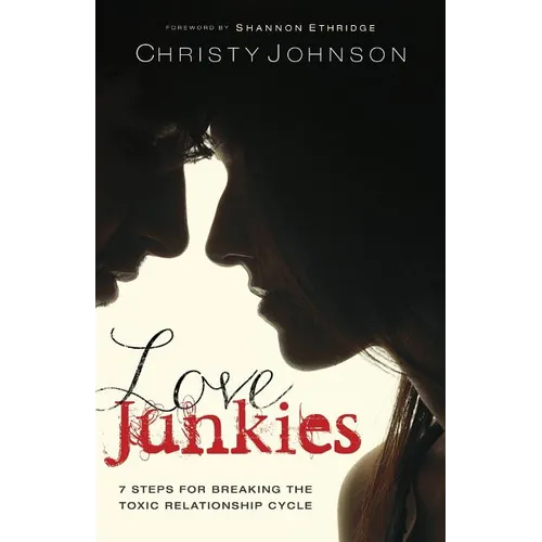 Love Junkies: 7 Steps for Breaking the Toxic Relationship Cycle - Paperback
