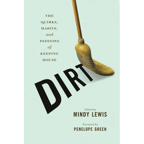 Dirt: The Quirks, Habits, and Passions of Keeping House - Paperback