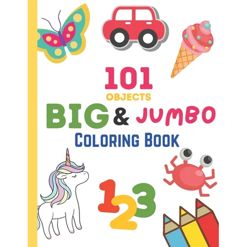 101 Objects Big & JUMBO Coloring Book: 101 COLORING PAGES!! EASY, LARGE, GIANT & SIMPLE Picture Coloring Books for Toddlers, Kids Ages 2-4, Early Lear - Paperback