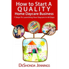 How to Start A Quality Home Daycare Business: 7 Steps to Launching your Daycare in 60 days - Paperback