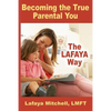 The Lafaya Way: Becoming the True Parental You - Paperback