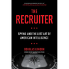 The Recruiter: Spying and the Lost Art of American Intelligence - Paperback