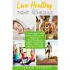 Live Healthy on a Tight Schedule: 5 Easy Ways for Busy People to Develop Sustainable Habits Around Food, Exercise and Self-Care - Paperback