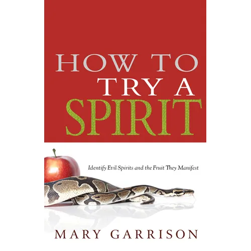 How to Try a Spirit: Identify Evil Spirits and the Fruit They Manifest - Paperback