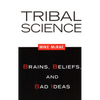 Tribal Science: Brains, Beliefs, and Bad Ideas - Paperback