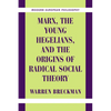 Marx, the Young Hegelians, and the Origins of Radical Social Theory: Dethroning the Self - Paperback