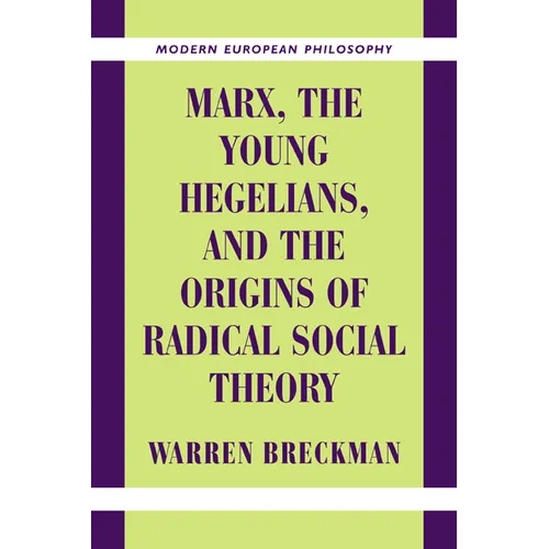 Marx, the Young Hegelians, and the Origins of Radical Social Theory: Dethroning the Self - Paperback