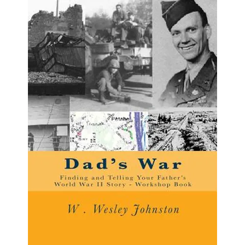 Dad's War: Finding and Telling Your Father's World War II Story - Workshop Book - Paperback