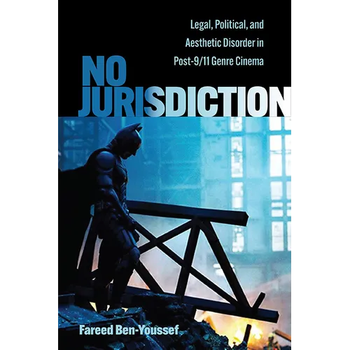 No Jurisdiction: Legal, Political, and Aesthetic Disorder in Post-9/11 Genre Cinema - Hardcover