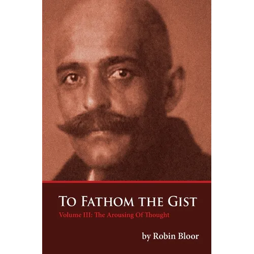 To Fathom The Gist Volume III: The Arousing of Thought - Paperback