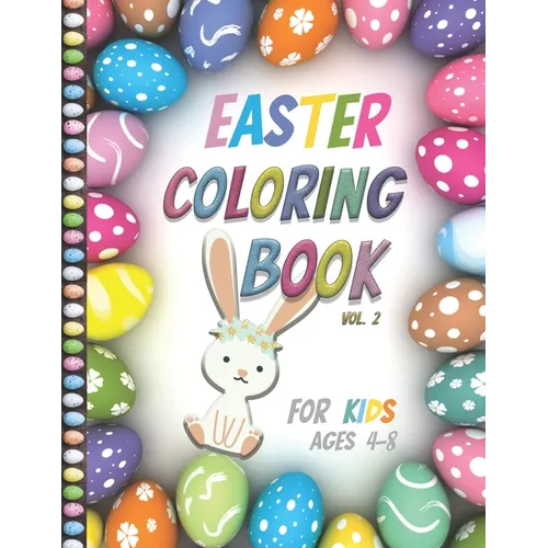 Easter Coloring Book For Kids Ages 4-8: Vol2- Big Fun Coloring Book With Bunny, Eggs, Springtime Designs For Toddlers and Preschoolers, Easter Journal - Paperback