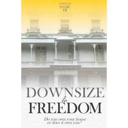 Downsize to Freedom: A smaller home is a bigger life. - Paperback