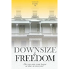 Downsize to Freedom: A smaller home is a bigger life. - Paperback