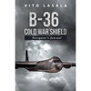 B-36 Cold War Shield: Navigator's Journal - Paperback