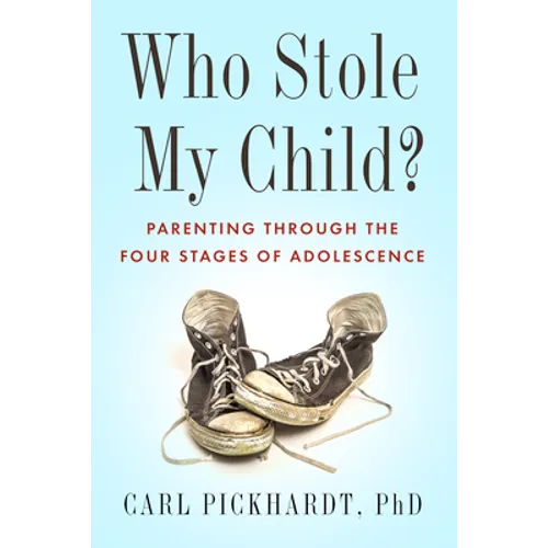 Who Stole My Child?: Parenting Through the Four Stages of Adolescence - Paperback