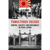 Tumultuous Decade: Empire, Society, and Diplomacy in 1930s Japan - Paperback