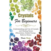 Crystals For Beginners: Understanding and Use of Crystals and Healing Stones (Moonstone, Healed Energy, Relieves Stress) - Paperback