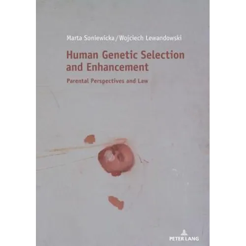 Human Genetic Selection and Enhancement: Parental Perspectives and Law - Hardcover