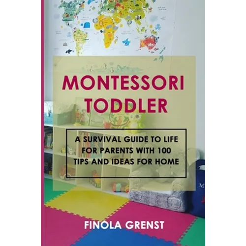 Montessori Toddler: A survival guide to life for parents with 100 tips and ideas for home - Paperback