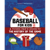 Baseball for Kids: A Young Fan's Guide to the History of the Game - Paperback