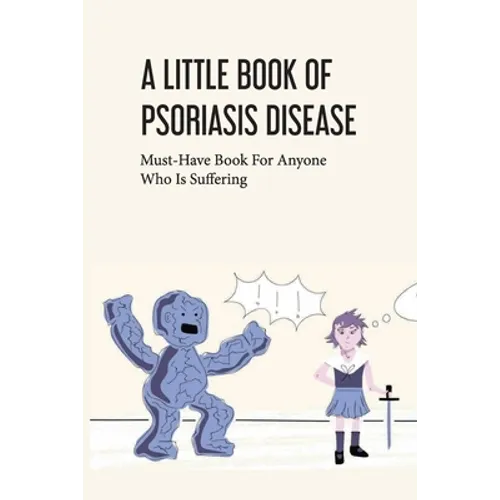A Little Book Of Psoriasis Disease- Must-have Book For Anyone Who Is Suffering: The Program For Psoriasis - Paperback