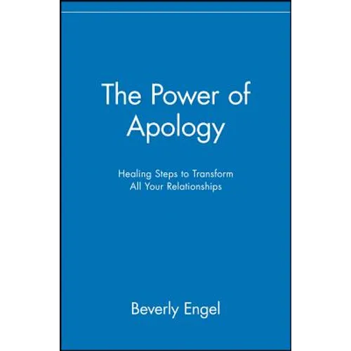 The Power of Apology: Healing Steps to Transform All Your Relationships - Paperback