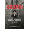 Incarceration: My Five Years as a Political Prisoner in Iran - Paperback