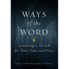 Ways of the Word: Learning to Preach for Your Time and Place - Paperback