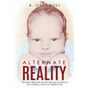Alternate Reality: The Mostly True Story of How I Became a Sociopath or a Comical Look at My Messed Up Life - Paperback