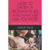 How to Satisfy a Woman in Bed and Have Her Ask for More: Make Her Love You More - Paperback